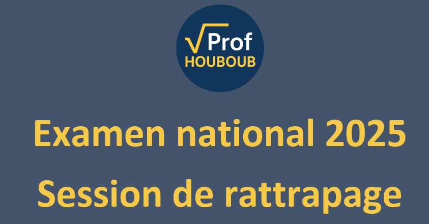 Retrapage 2025 Math 2025 Session de rattrapage - Prof Houboub